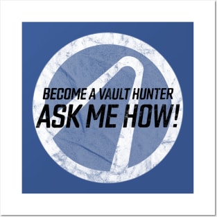 Become a Vault Hunter - Ask Me How! Posters and Art